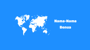 Nama-Nama Benua di Dunia dan Penjelasannya