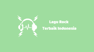 Kumpulan Lagu Rock Indonesia Terbaik [Sepanjang Masa]