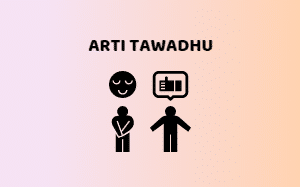 Tawadhu': Artinya, Pengertian, Ciri-ciri Sifat & Contoh
