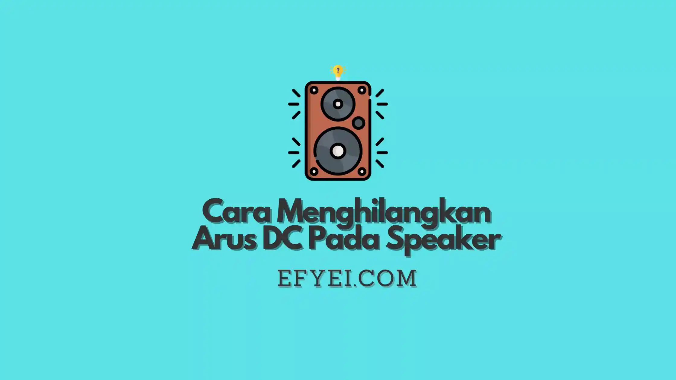Cara Menghilangkan Arus DC Pada Speaker